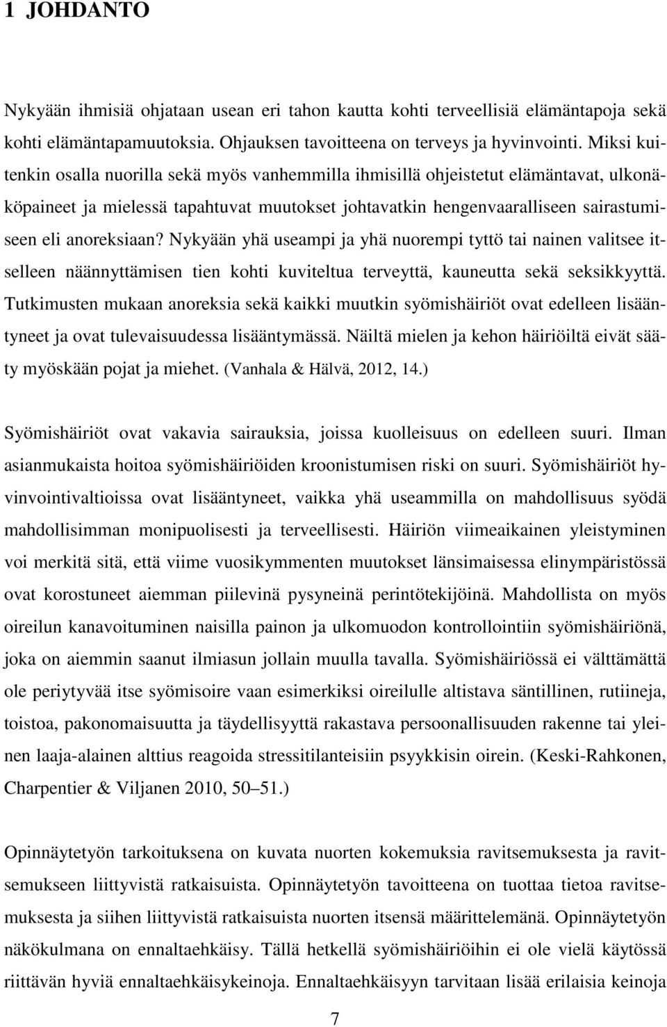 Nykyään yhä useampi ja yhä nuorempi tyttö tai nainen valitsee itselleen näännyttämisen tien kohti kuviteltua terveyttä, kauneutta sekä seksikkyyttä.