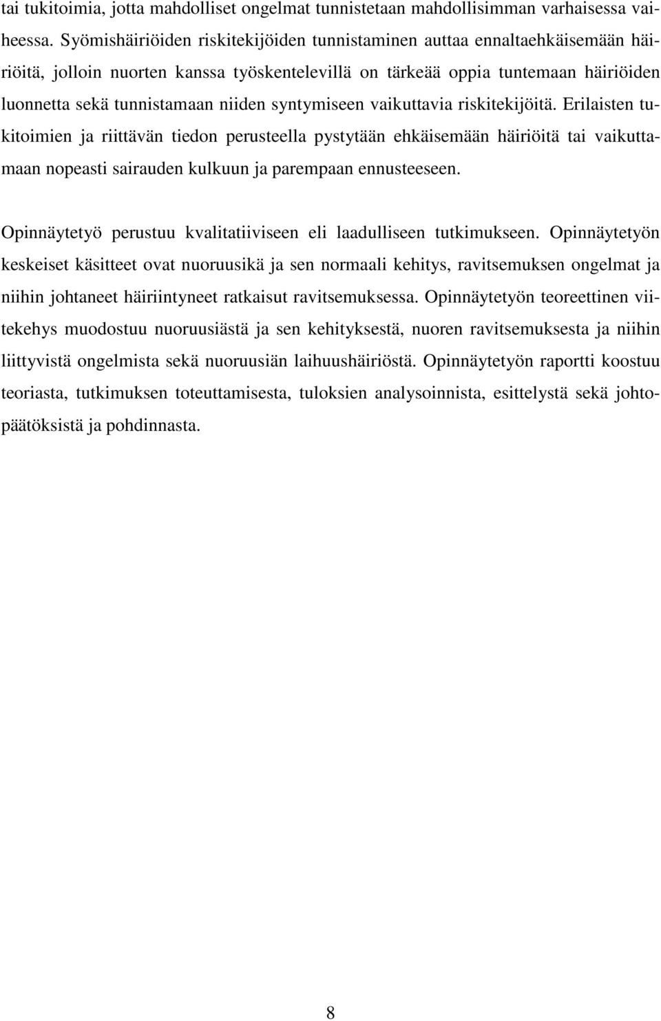 syntymiseen vaikuttavia riskitekijöitä. Erilaisten tukitoimien ja riittävän tiedon perusteella pystytään ehkäisemään häiriöitä tai vaikuttamaan nopeasti sairauden kulkuun ja parempaan ennusteeseen.