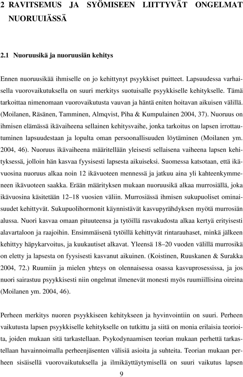 (Moilanen, Räsänen, Tamminen, Almqvist, Piha & Kumpulainen 2004, 37).