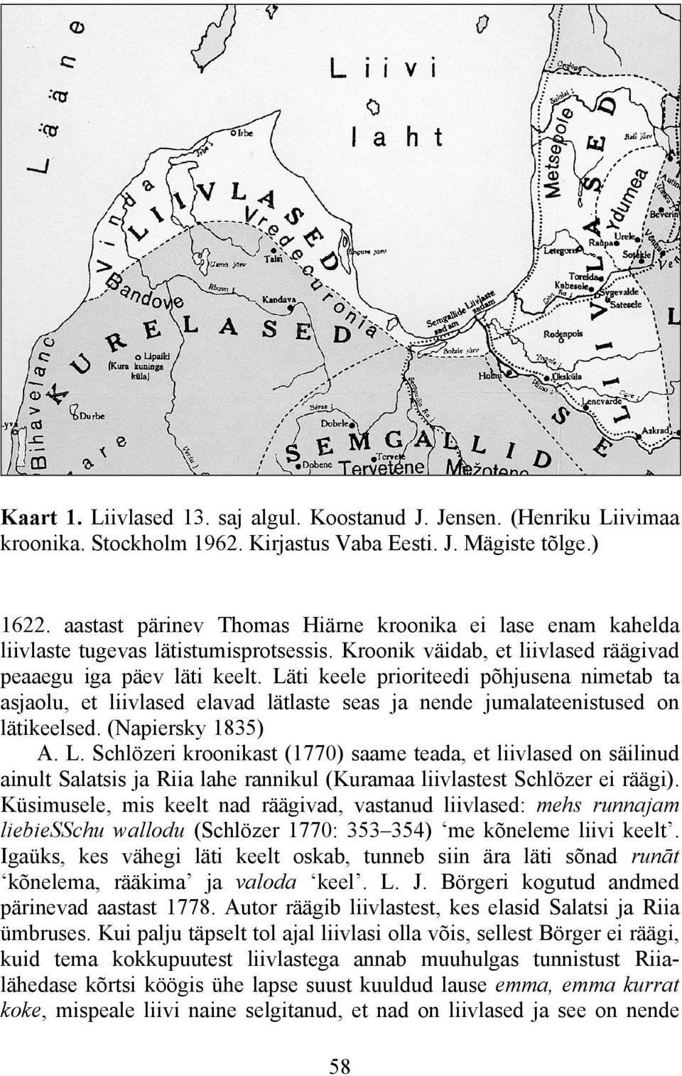 Läti keele prioriteedi põhjusena nimetab ta asjaolu, et liivlased elavad lätlaste seas ja nende jumalateenistused on lätikeelsed. (Napiersky 1835) A. L.