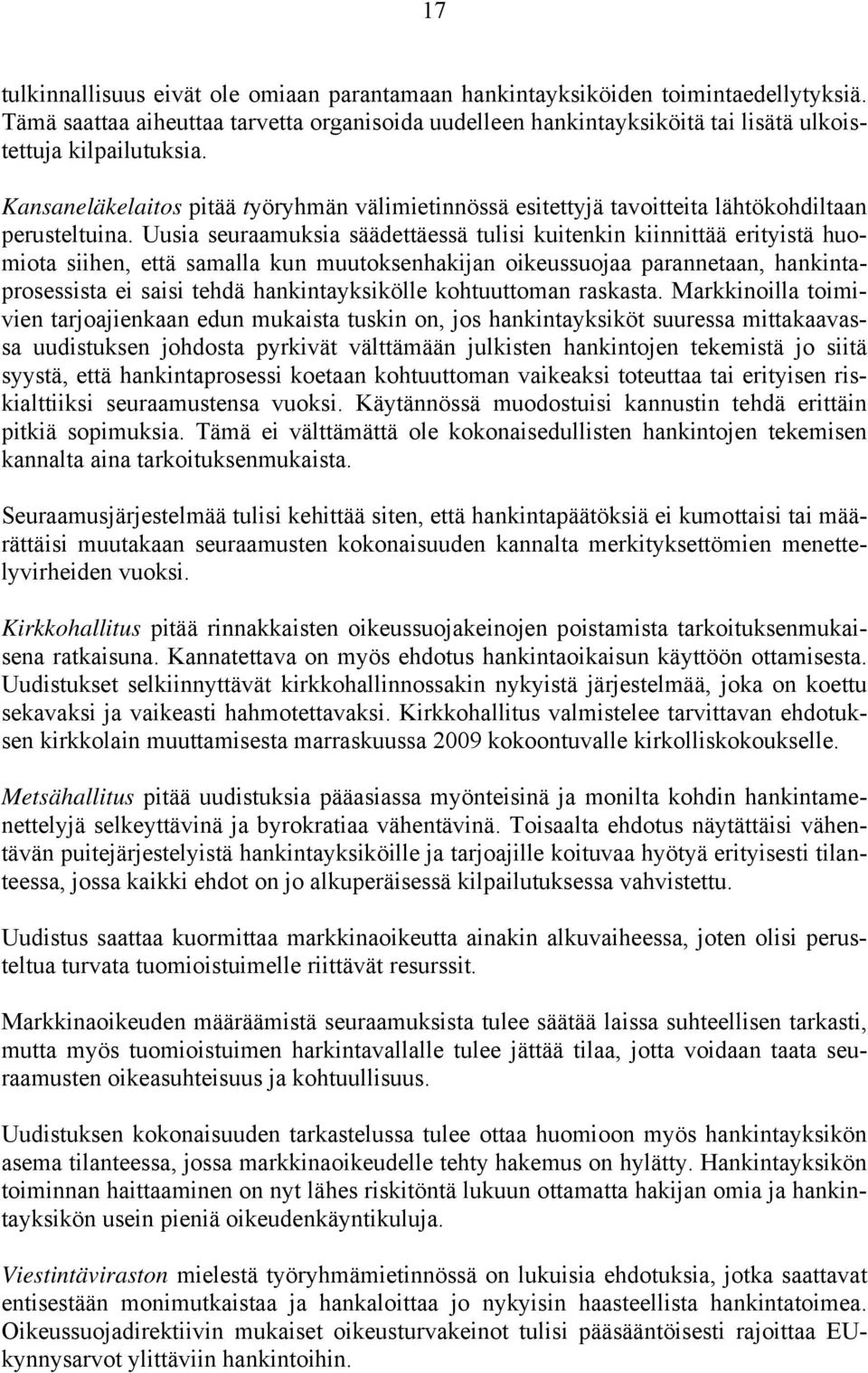 Kansaneläkelaitos pitää työryhmän välimietinnössä esitettyjä tavoitteita lähtökohdiltaan perusteltuina.