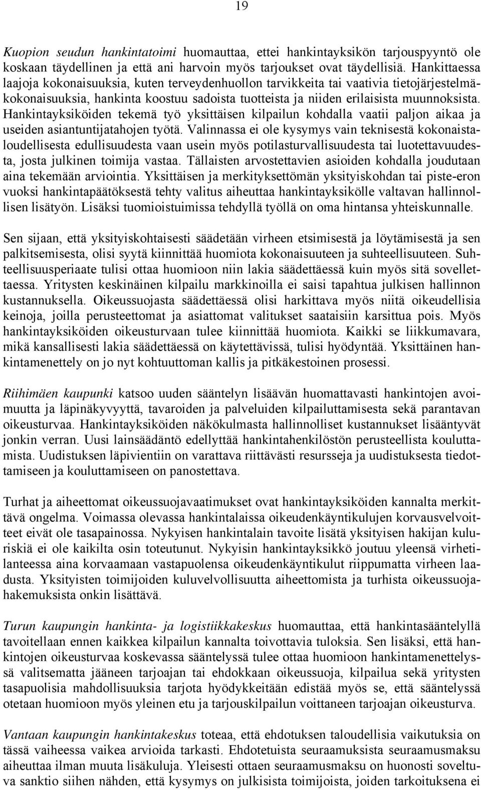 Hankintayksiköiden tekemä työ yksittäisen kilpailun kohdalla vaatii paljon aikaa ja useiden asiantuntijatahojen työtä.