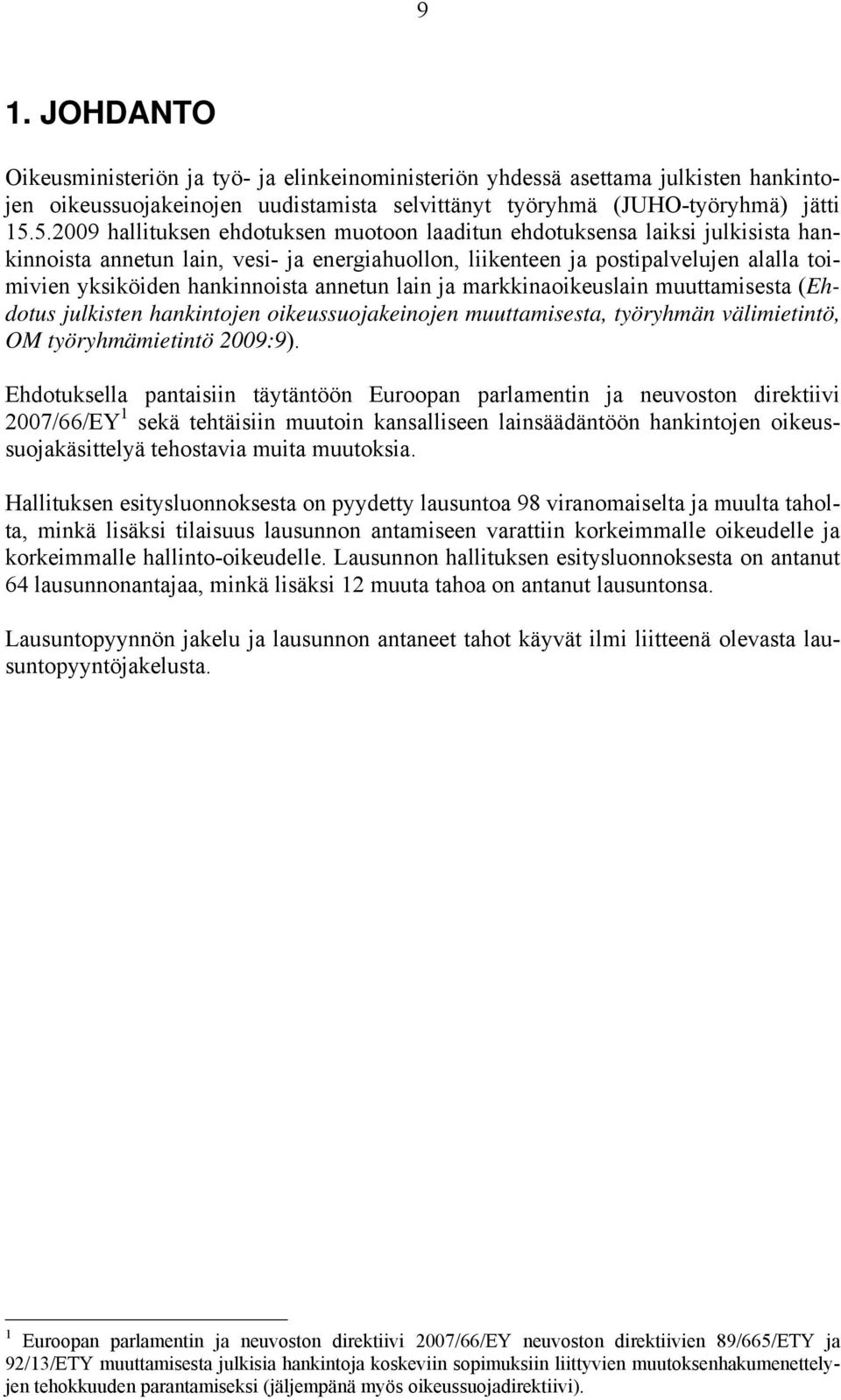 hankinnoista annetun lain ja markkinaoikeuslain muuttamisesta (Ehdotus julkisten hankintojen oikeussuojakeinojen muuttamisesta, työryhmän välimietintö, OM työryhmämietintö 2009:9).