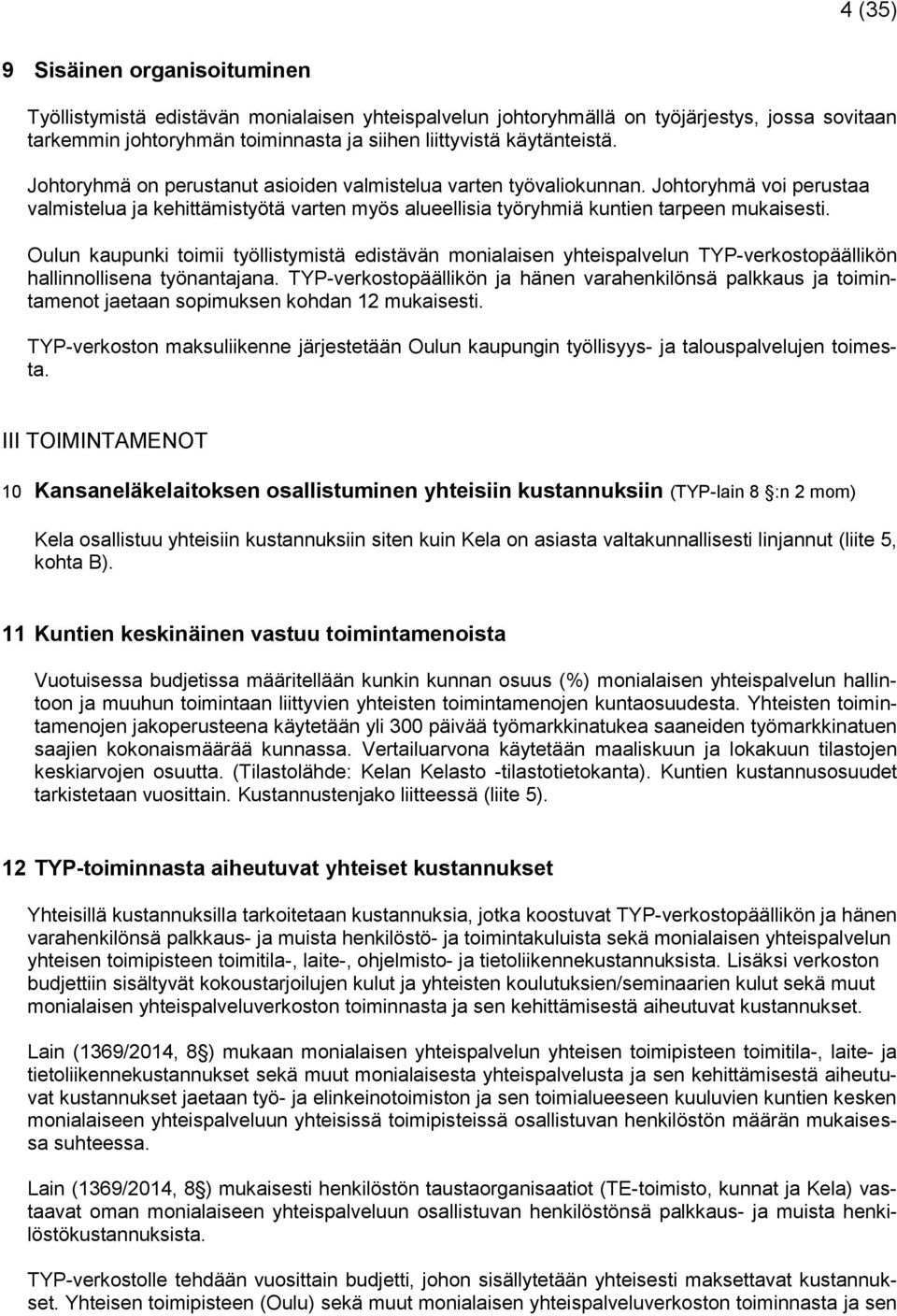 Oulun kaupunki toimii työllistymistä edistävän monialaisen yhteispalvelun TYP-verkostopäällikön hallinnollisena työnantajana.