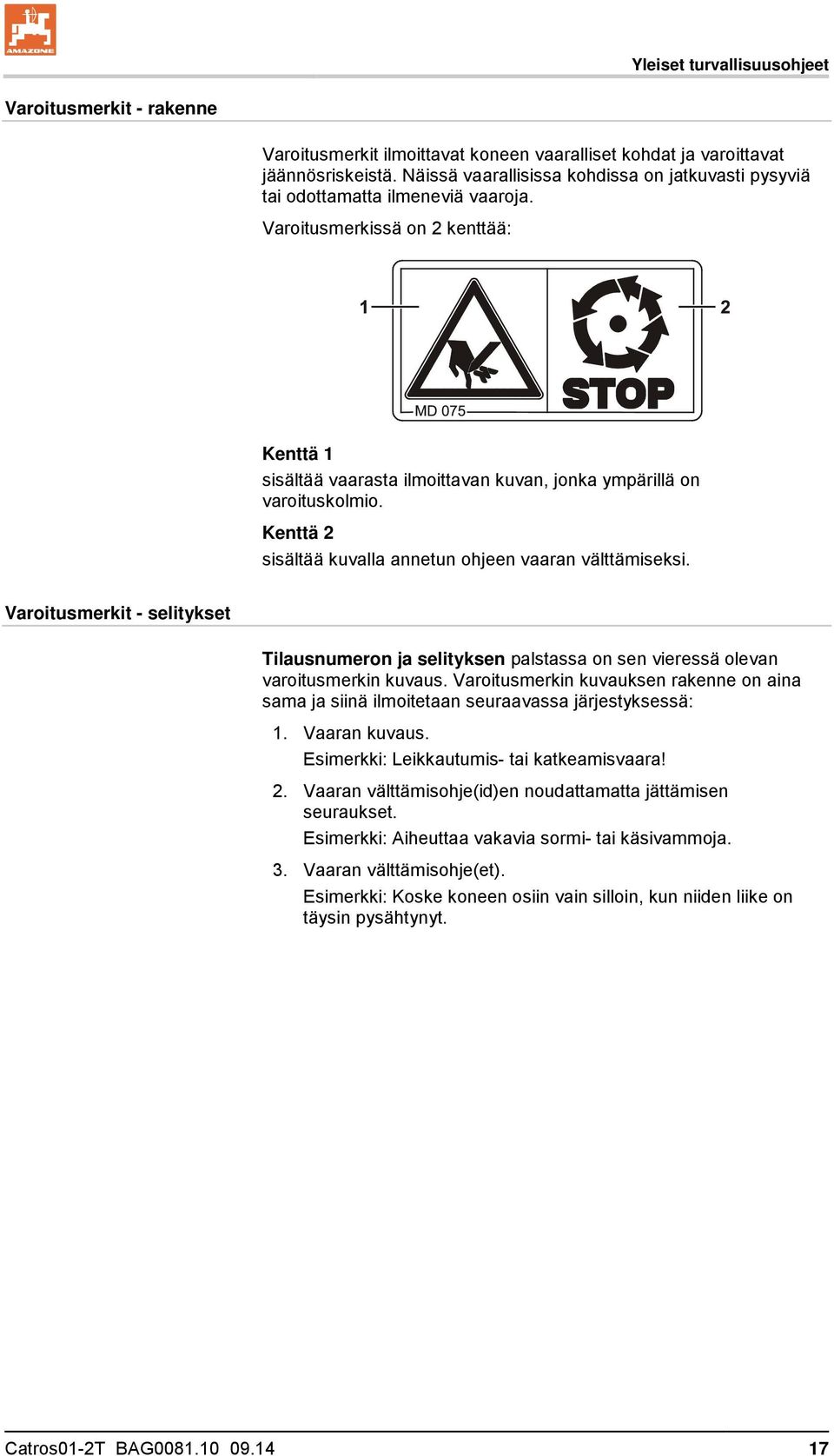 Kenttä 2 sisältää kuvalla annetun ohjeen vaaran välttämiseksi. Varoitusmerkit - selitykset Tilausnumeron ja selityksen palstassa on sen vieressä olevan varoitusmerkin kuvaus.