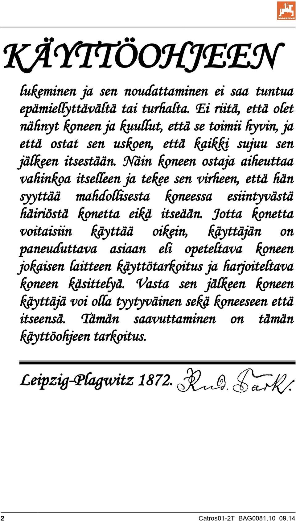 Näin koneen ostaja aiheuttaa vahinkoa itselleen ja tekee sen virheen, että hän syyttää mahdollisesta koneessa esiintyvästä häiriöstä konetta eikä itseään.