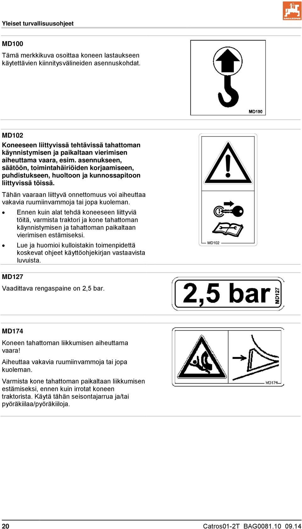 asennukseen, säätöön, toimintahäiriöiden korjaamiseen, puhdistukseen, huoltoon ja kunnossapitoon liittyvissä töissä.