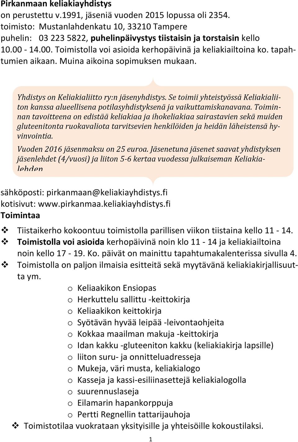 tapahtumien aikaan. Muina aikoina sopimuksen mukaan. Yhdistys on Keliakialiitto ry:n jäsenyhdistys.