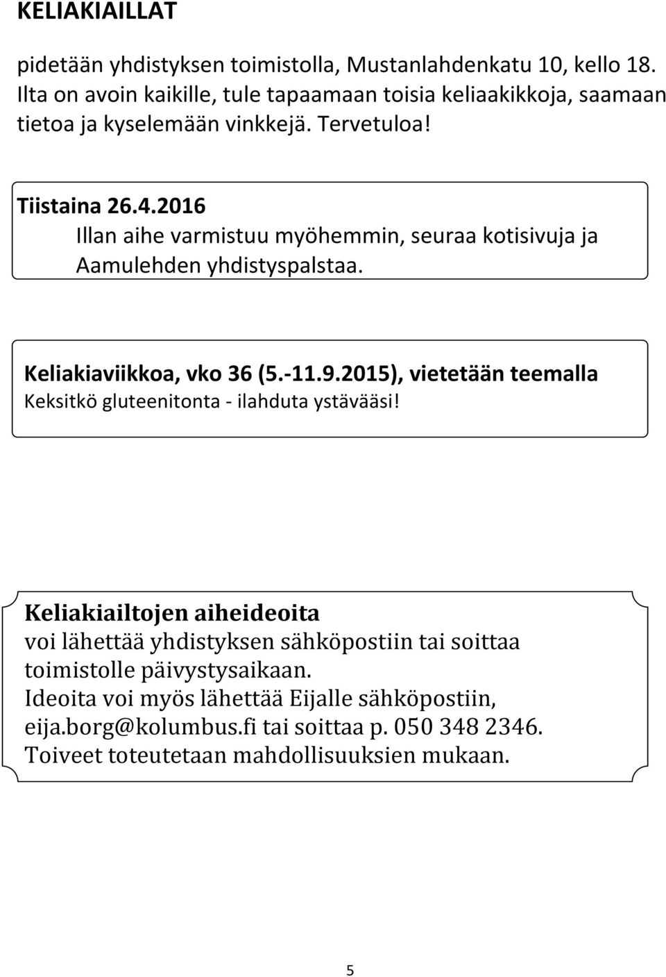 2016 Illan aihe varmistuu myöhemmin, seuraa kotisivuja ja Aamulehden yhdistyspalstaa. Keliakiaviikkoa, vko 36 (5.-11.9.