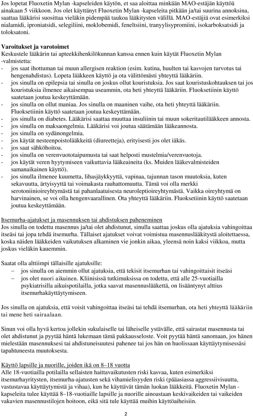 MAO-estäjiä ovat esimerkiksi nialamidi, iproniatsidi, selegiliini, moklobemidi, feneltsiini, tranyylisypromiini, isokarboksatsidi ja toloksatoni.