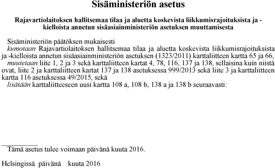 kartta 65 ja 66, muutetaan liite 1, 2 ja 3 sekä karttaliitteen kartat 4, 78, 116, 137 ja 138, sellaisina kuin niistä ovat, liite 2 ja karttaliitteen kartat 137 ja 138 asetuksessa 999/2013 sekä liite