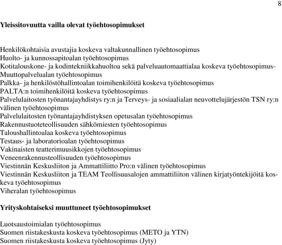 toimihenkilöitä koskeva työehtosopimus Palvelulaitosten työnantajayhdistys ry:n ja Terveys- ja sosiaalialan neuvottelujärjestön TSN ry:n välinen työehtosopimus Palvelulaitosten työnantajayhdistyksen