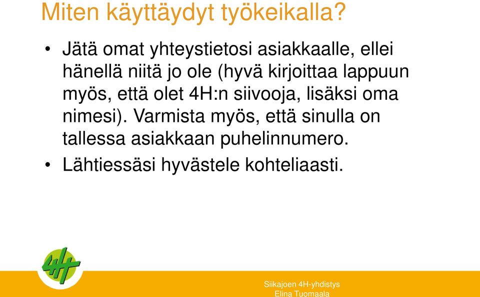 (hyvä kirjoittaa lappuun myös, että olet 4H:n siivooja, lisäksi oma