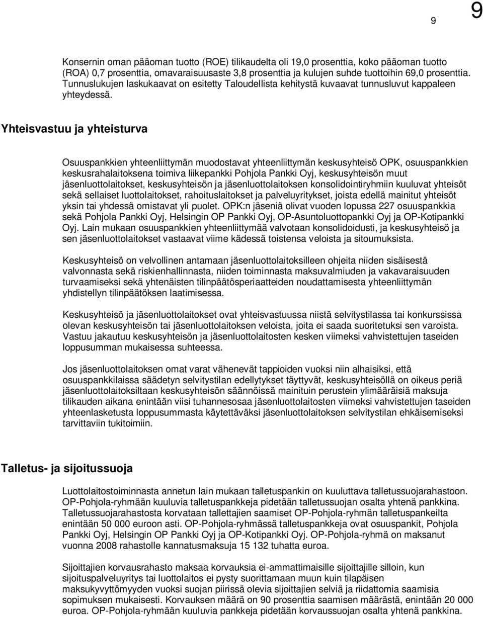 Yhteisvastuu ja yhteisturva Osuuspankkien yhteenliittymän muodostavat yhteenliittymän keskusyhteisö OPK, osuuspankkien keskusrahalaitoksena toimiva liikepankki Pohjola Oyj, keskusyhteisön muut
