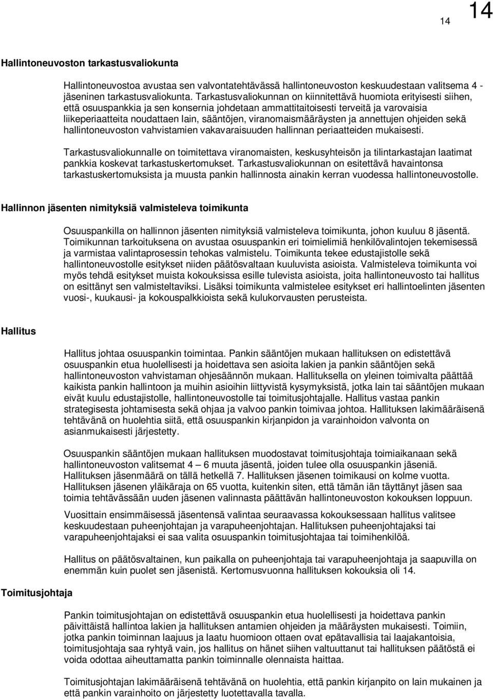 viranomaismääräysten ja annettujen ohjeiden sekä hallintoneuvoston vahvistamien vakavaraisuuden hallinnan periaatteiden mukaisesti.