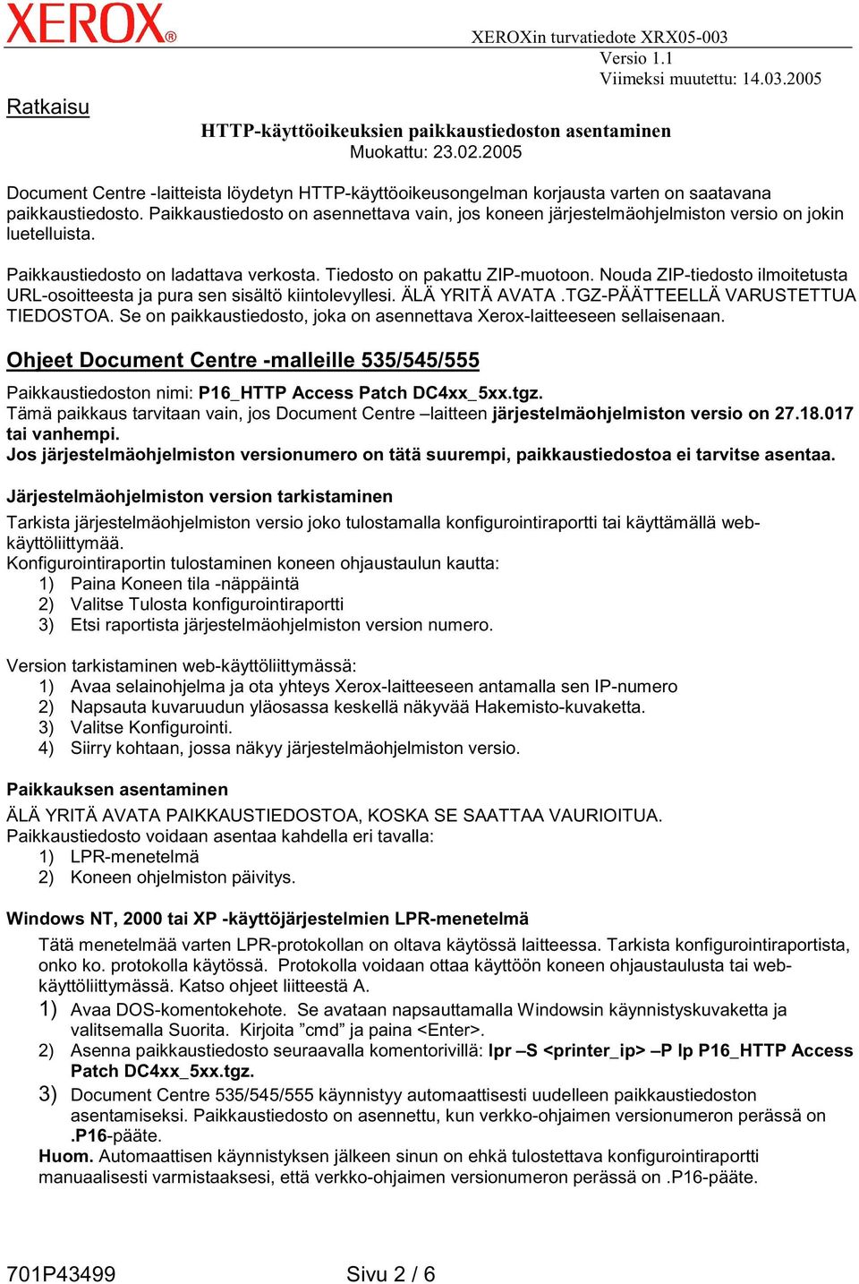 Paikkaustiedosto on asennettava vain, jos koneen järjestelmäohjelmiston versio on jokin luetelluista. Paikkaustiedosto on ladattava verkosta. Tiedosto on pakattu ZIP-muotoon.