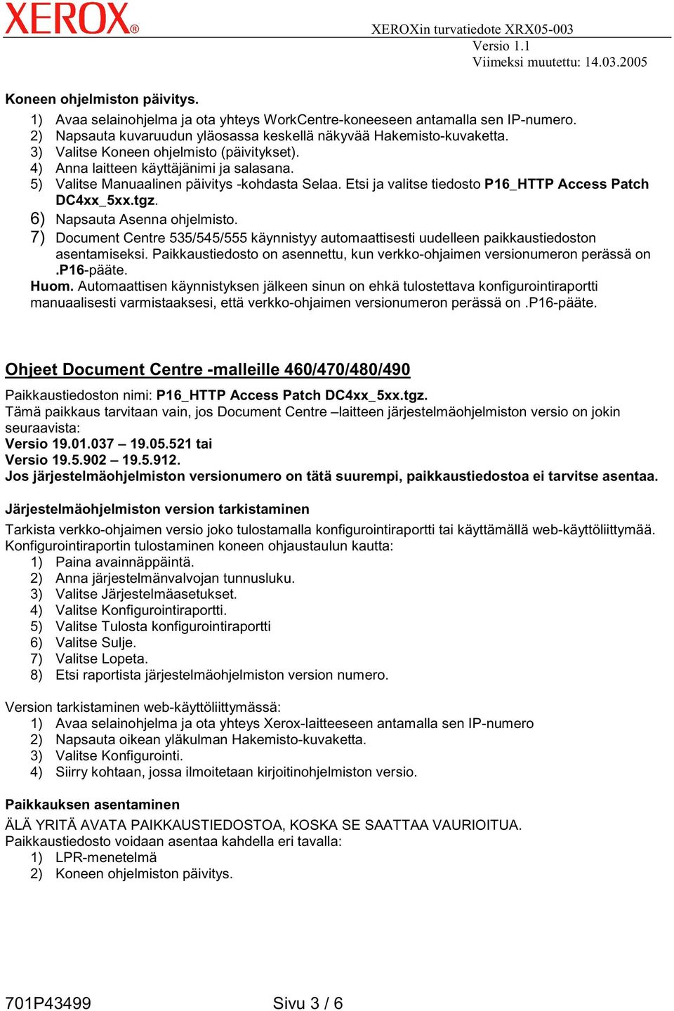 5) Valitse Manuaalinen päivitys -kohdasta Selaa. Etsi ja valitse tiedosto P16_HTTP Access Patch DC4xx_5xx.tgz. 6) Napsauta Asenna ohjelmisto.