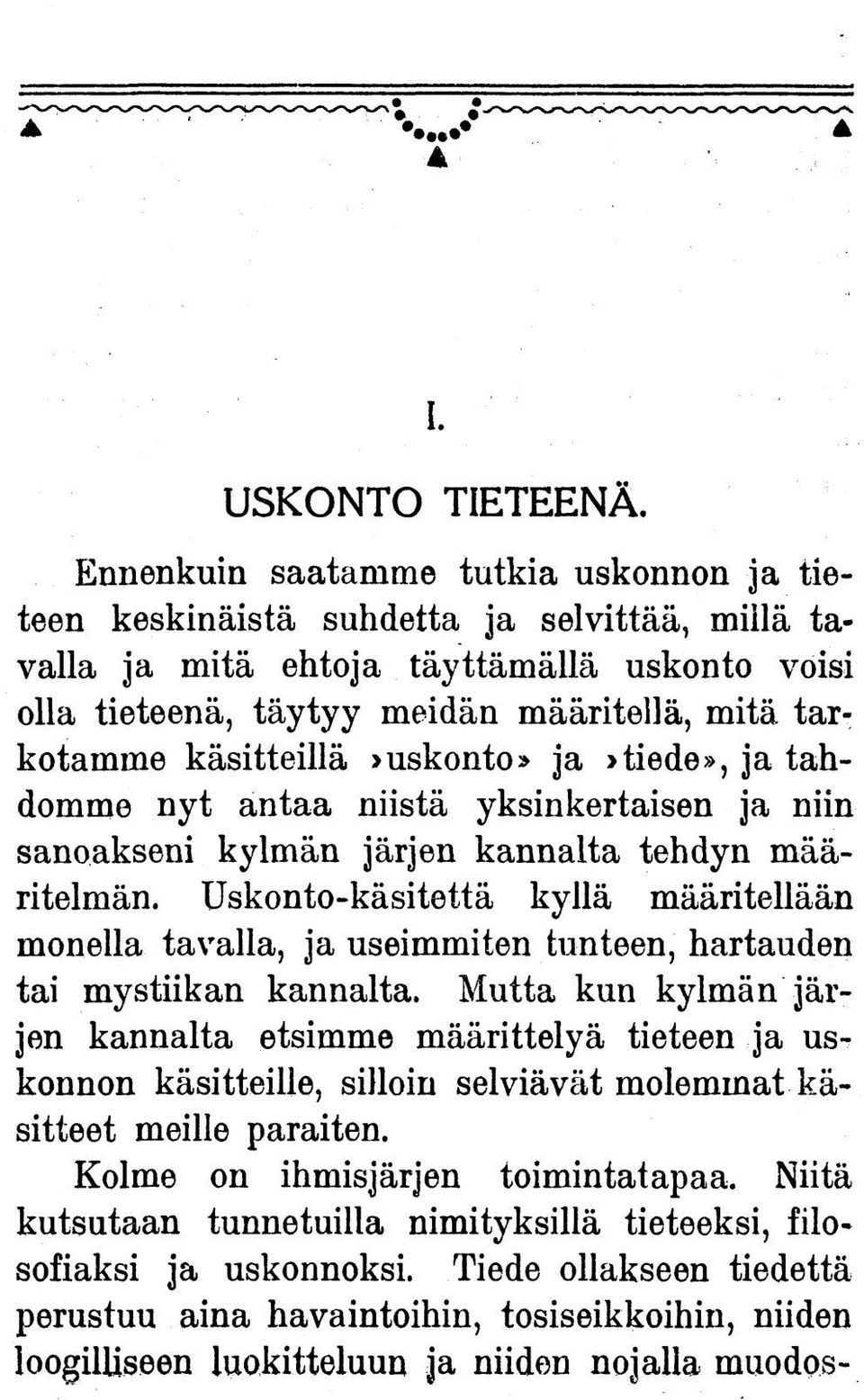 käsitteillä»uskonto» ja»tiede», ja tahdomme nyt antaa niistä yksinkertaisen ja niin sanoakseni kylmän järjen kannalta tehdyn määritelmän.