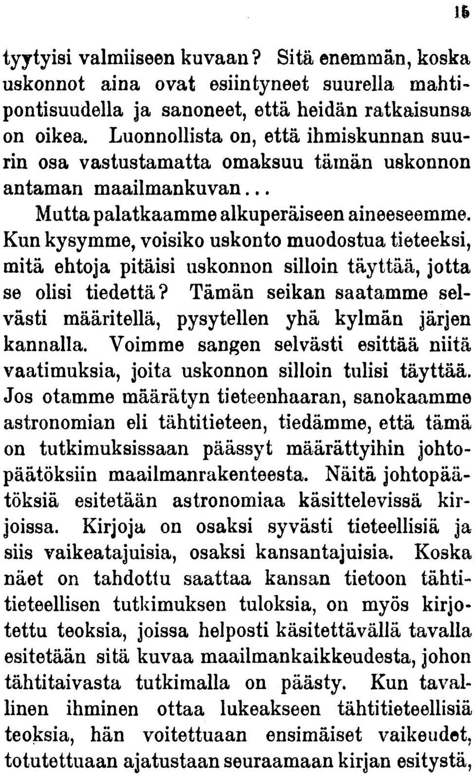 Kun kysymme, voisiko uskonto muodostua tieteeksi, mitä ehtoja pitäisi uskonnon silloin täyttää, jotta se olisi tiedettä?