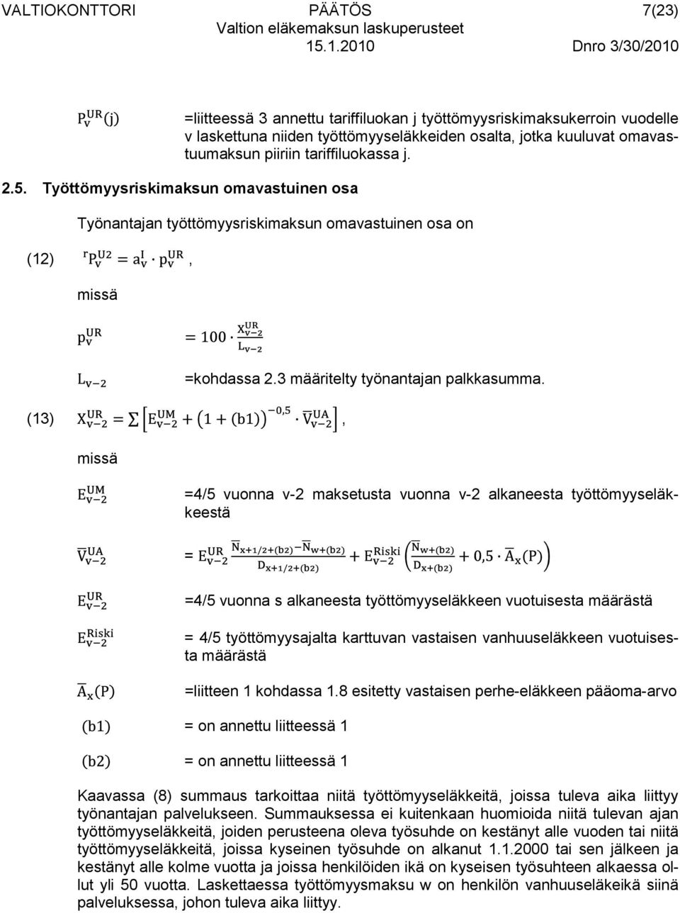 piiriin tariffiluokassa j. Työnantajan työttömyysriskimaksun omavastuinen osa on (12), =kohdassa 2.3 määritelty työnantajan palkkasumma.