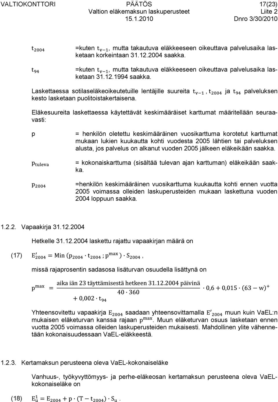 Laskettaessa sotilaseläkeoikeutetuille lentäjille suureita, ja palveluksen kesto lasketaan puolitoistakertaisena.