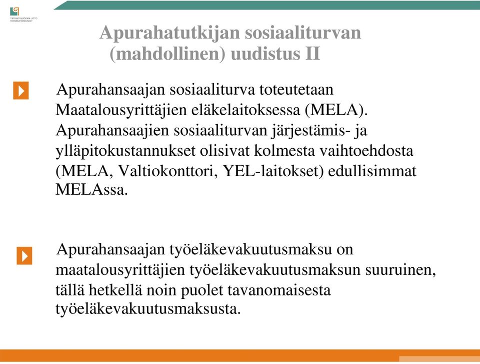 Apurahansaajien sosiaaliturvan järjestämis- ja ylläpitokustannukset olisivat kolmesta vaihtoehdosta (MELA,