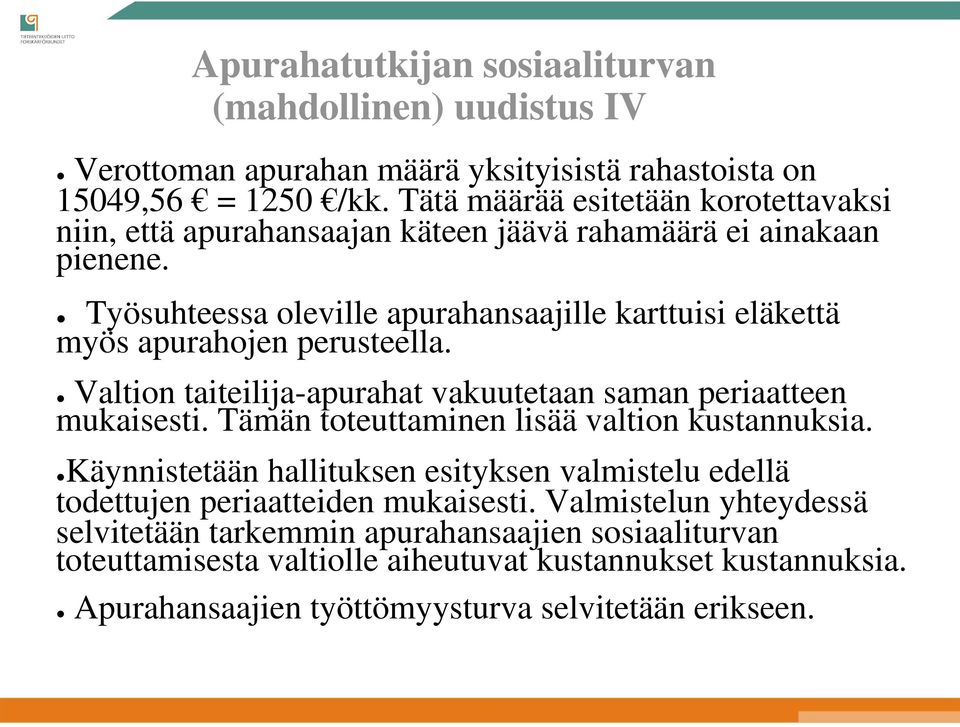 Työsuhteessa oleville apurahansaajille karttuisi eläkettä myös apurahojen perusteella. Valtion taiteilija-apurahat vakuutetaan saman periaatteen mukaisesti.