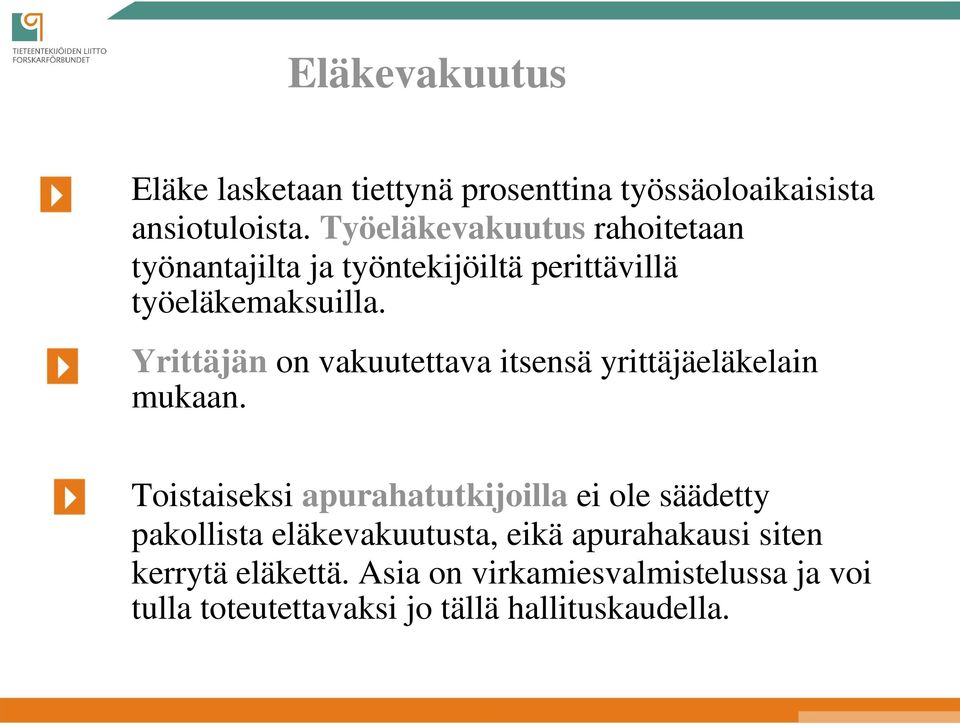 Yrittäjän on vakuutettava itsensä yrittäjäeläkelain mukaan.