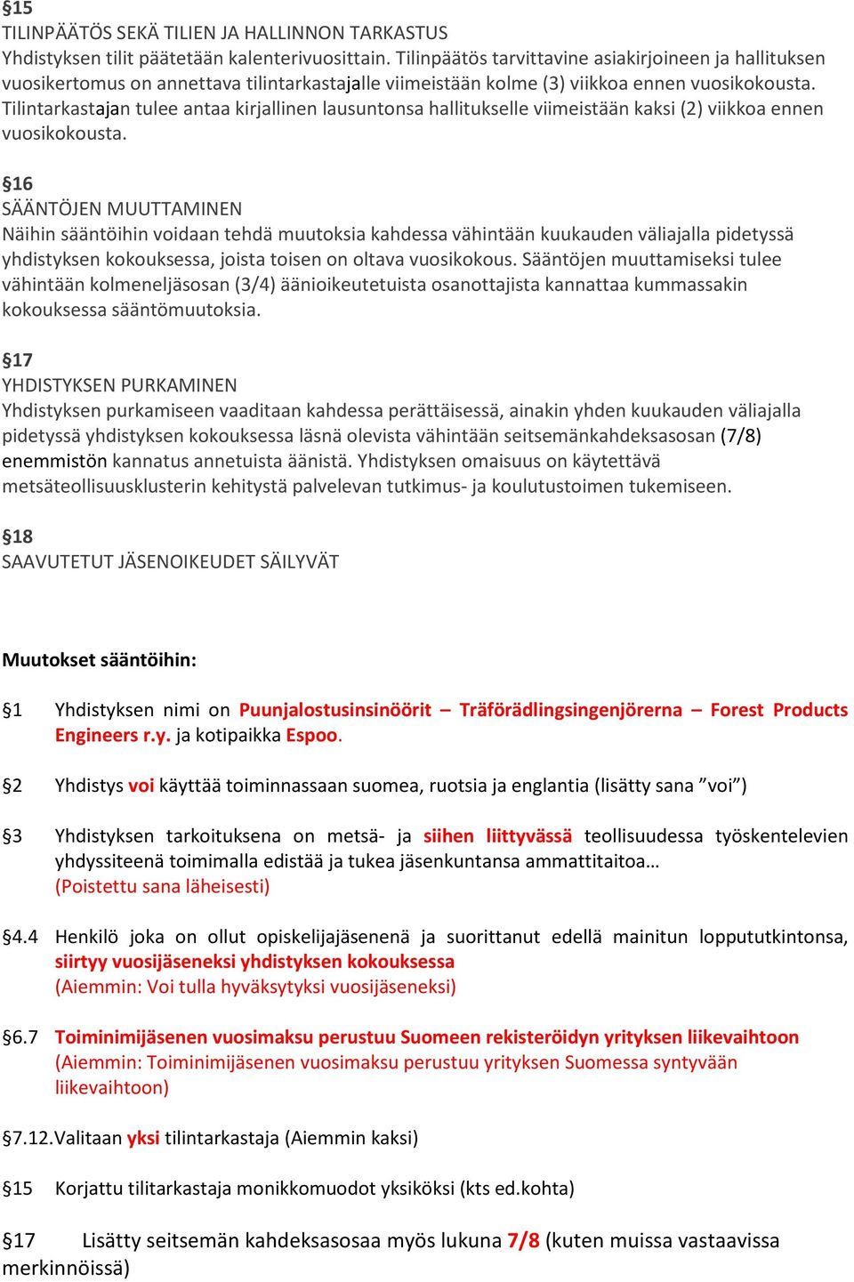 Tilintarkastajan tulee antaa kirjallinen lausuntonsa hallitukselle viimeistään kaksi (2) viikkoa ennen vuosikokousta.