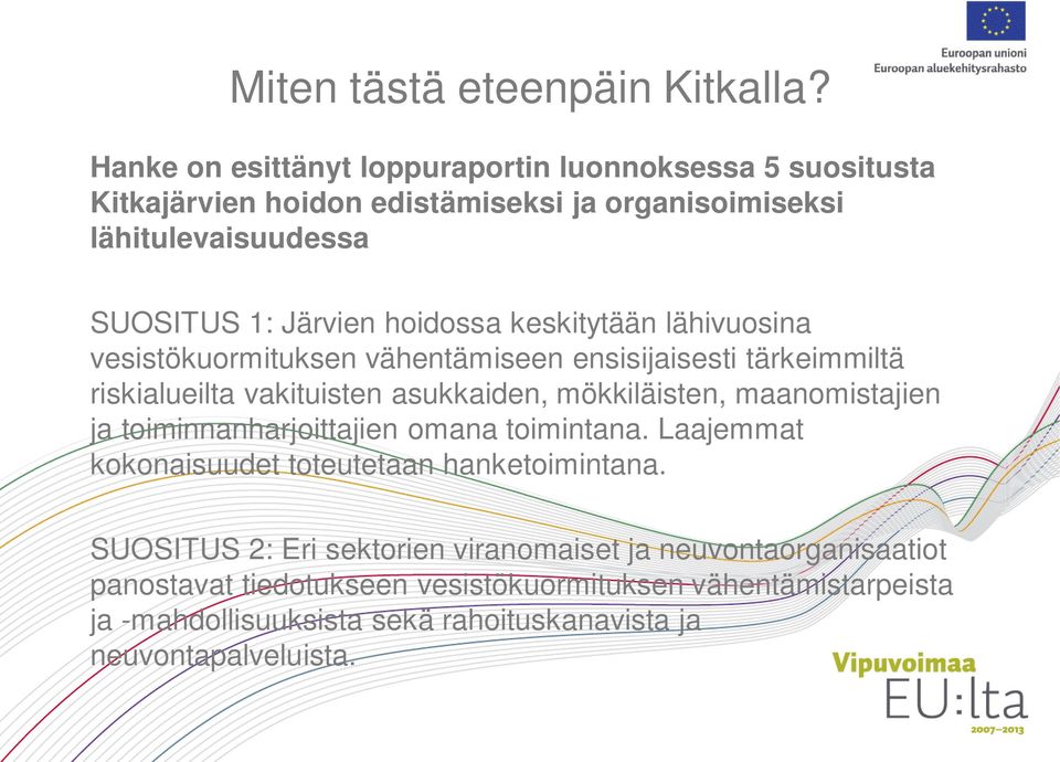 hoidossa keskitytään lähivuosina vesistökuormituksen vähentämiseen ensisijaisesti tärkeimmiltä riskialueilta vakituisten asukkaiden, mökkiläisten,