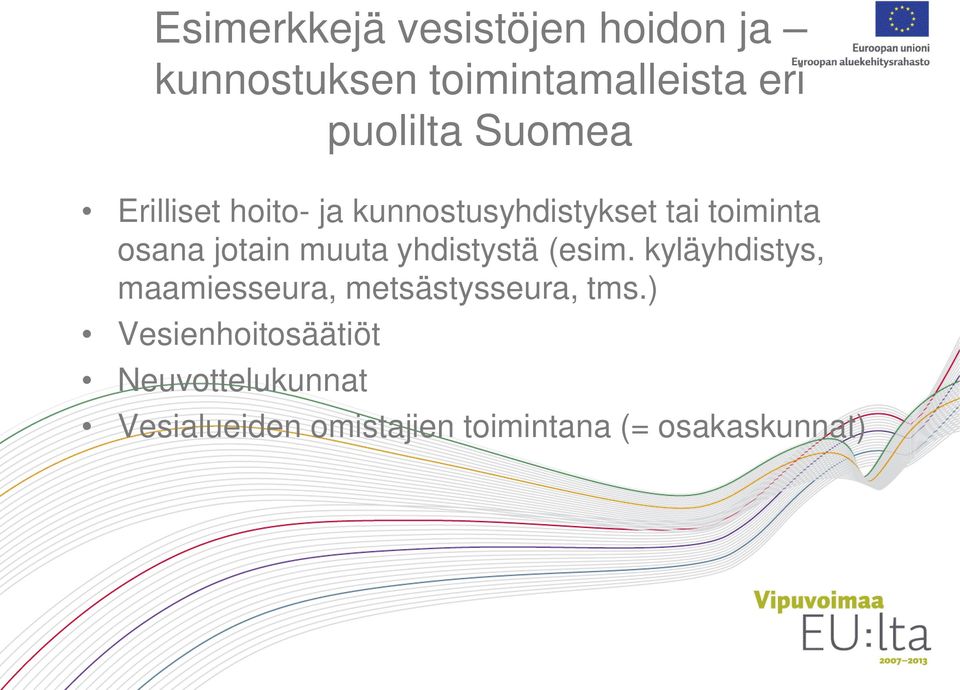 muuta yhdistystä (esim. kyläyhdistys, maamiesseura, metsästysseura, tms.