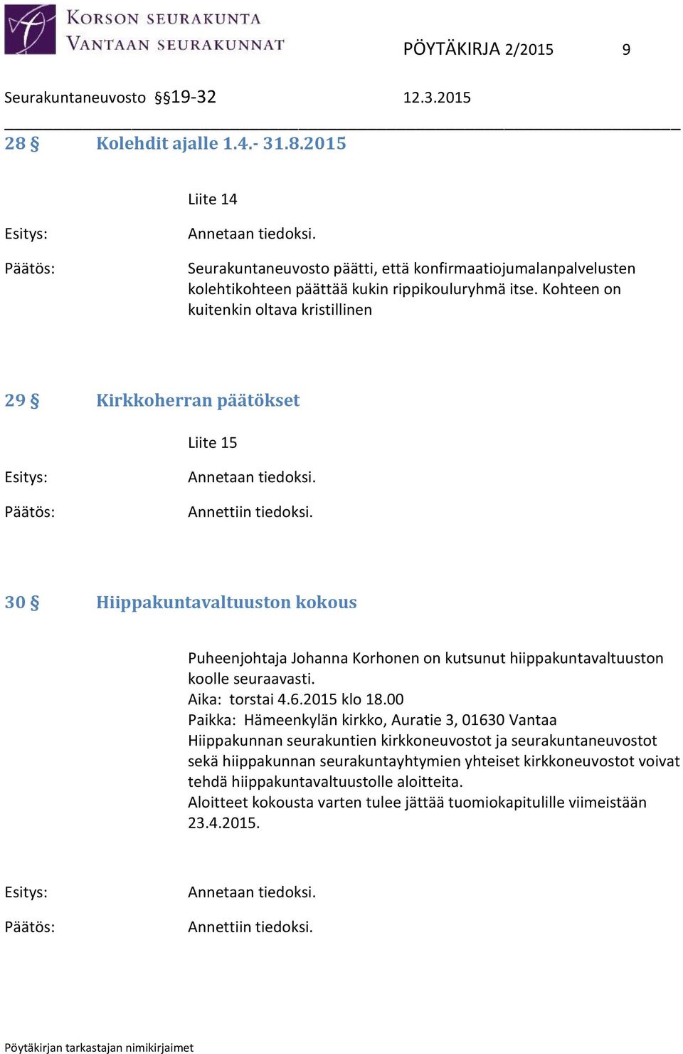 30 Hiippakuntavaltuuston kokous Puheenjohtaja Johanna Korhonen on kutsunut hiippakuntavaltuuston koolle seuraavasti. Aika: torstai 4.6.2015 klo 18.