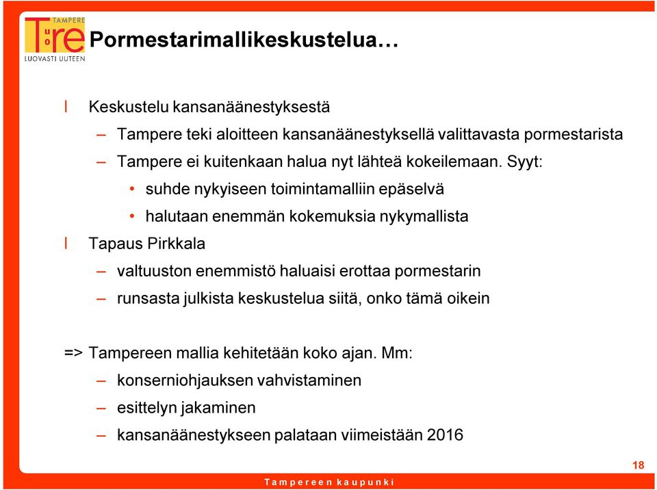 Syyt: suhde nykyiseen toimintamalliin epäselvä halutaan enemmän kokemuksia nykymallista Tapaus Pirkkala valtuuston enemmistö haluaisi