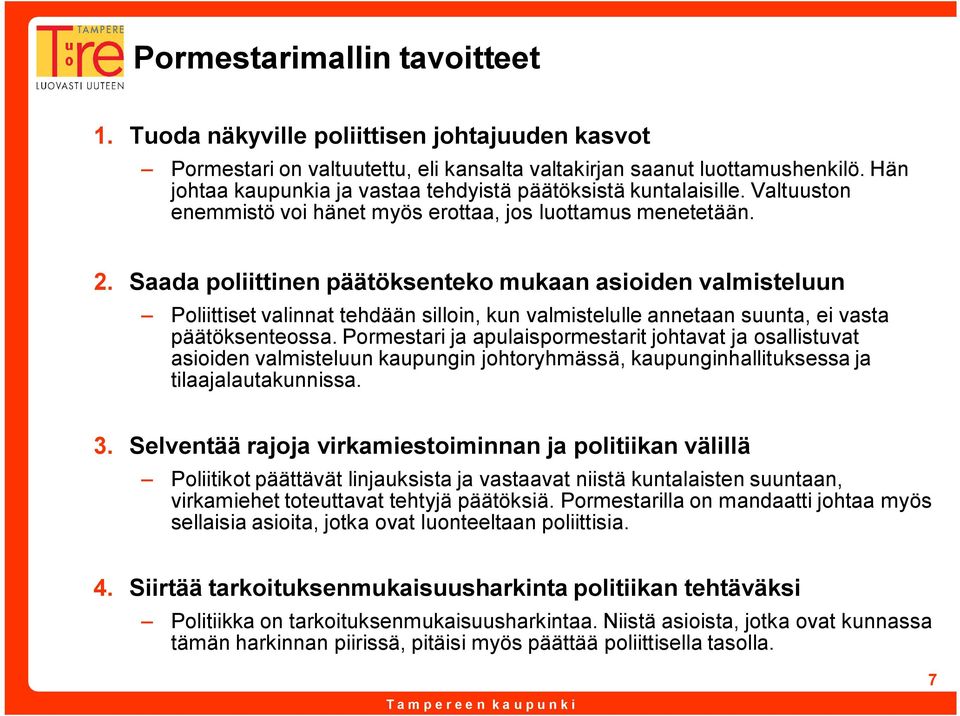 Saada poliittinen päätöksenteko mukaan asioiden valmisteluun Poliittiset valinnat tehdään silloin, kun valmistelulle annetaan suunta, ei vasta päätöksenteossa.