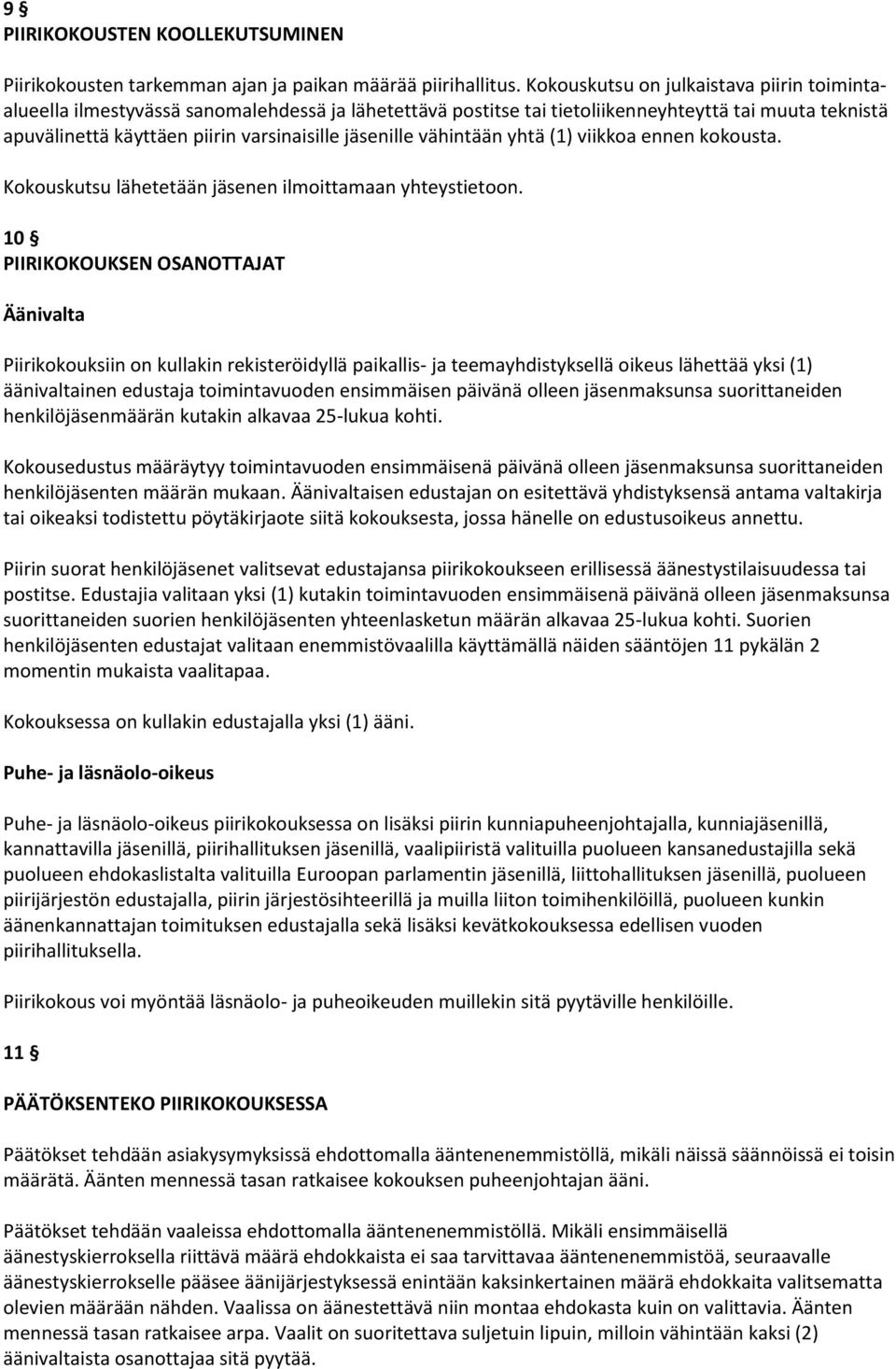 jäsenille vähintään yhtä (1) viikkoa ennen kokousta. Kokouskutsu lähetetään jäsenen ilmoittamaan yhteystietoon.