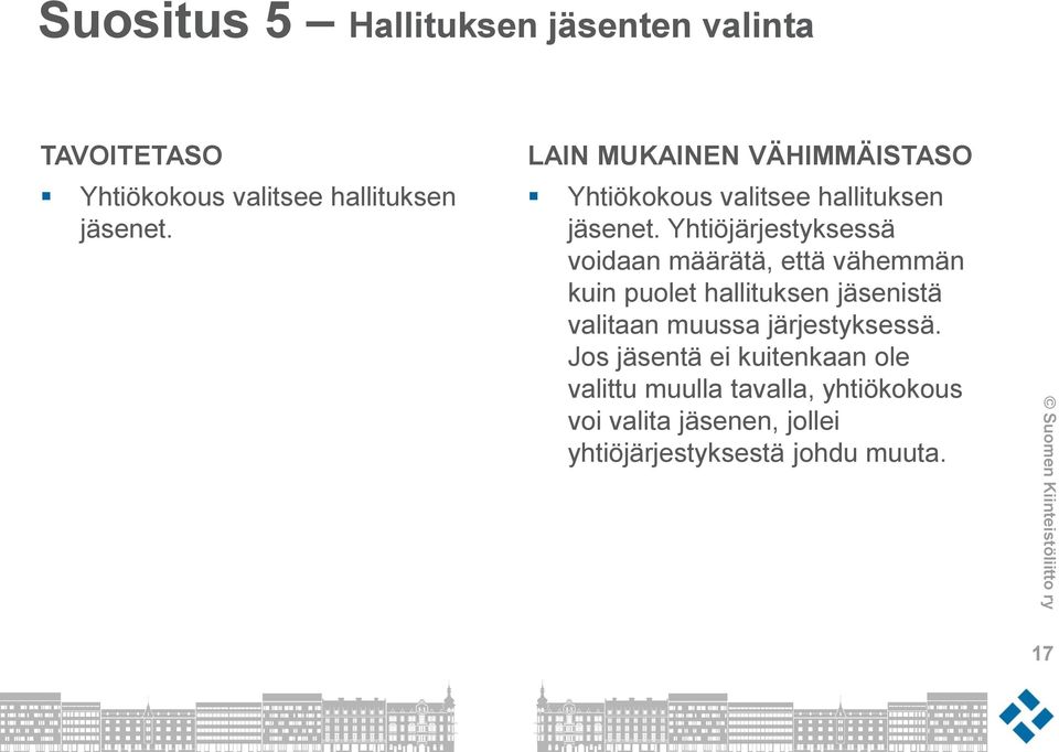 Yhtiöjärjestyksessä voidaan määrätä, että vähemmän kuin puolet hallituksen jäsenistä