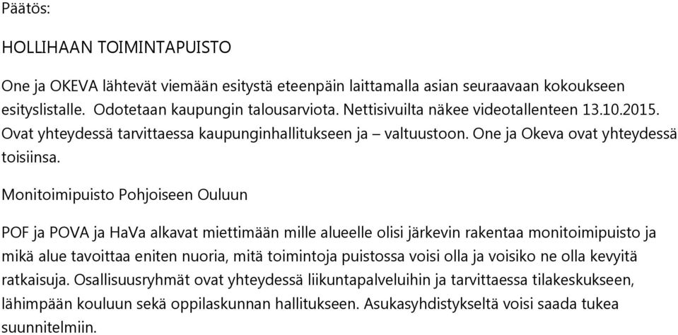 Monitoimipuisto Pohjoiseen Ouluun POF ja POVA ja HaVa alkavat miettimään mille alueelle olisi järkevin rakentaa monitoimipuisto ja mikä alue tavoittaa eniten nuoria, mitä toimintoja