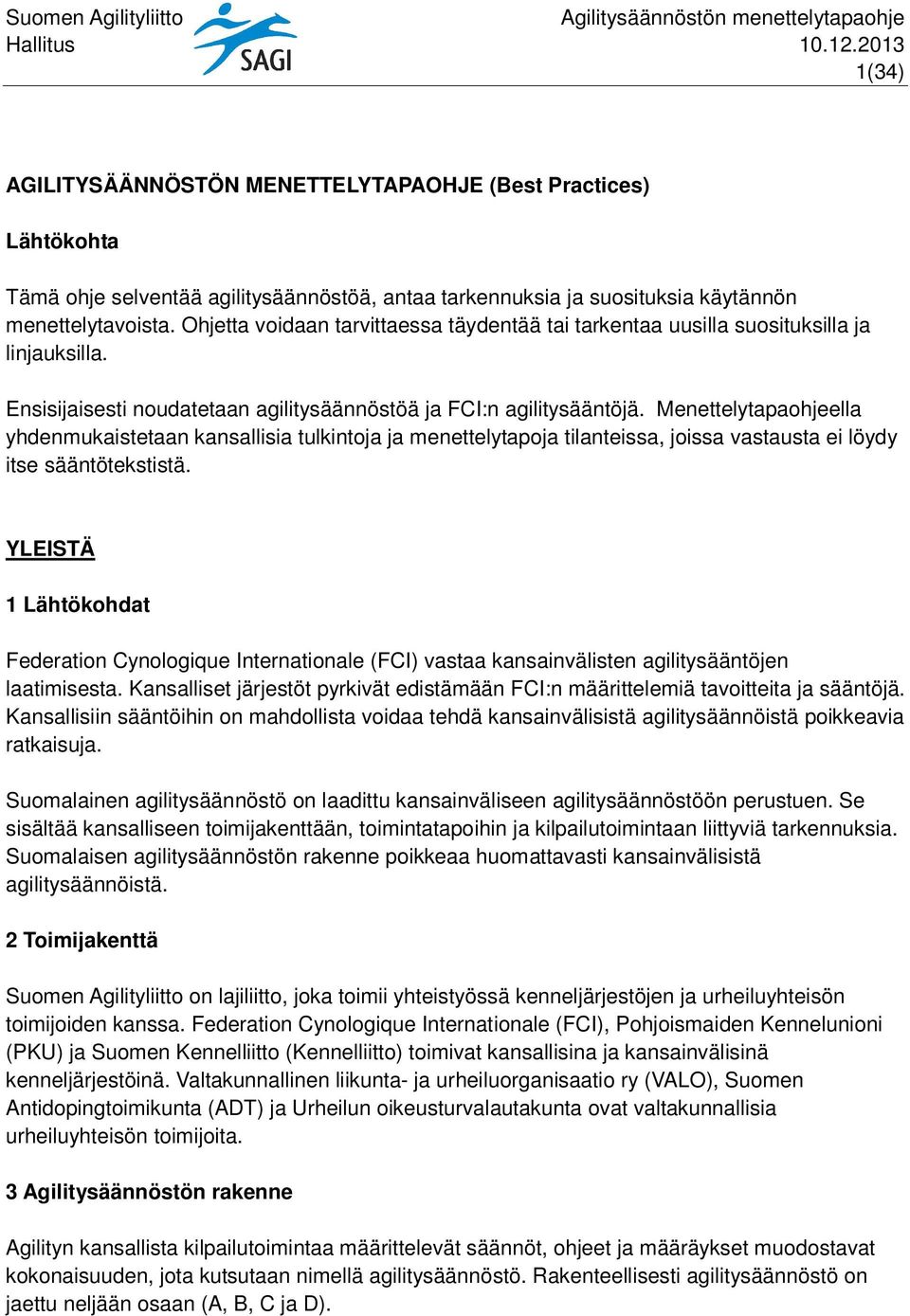 Menettelytapaohjeella yhdenmukaistetaan kansallisia tulkintoja ja menettelytapoja tilanteissa, joissa vastausta ei löydy itse sääntötekstistä.