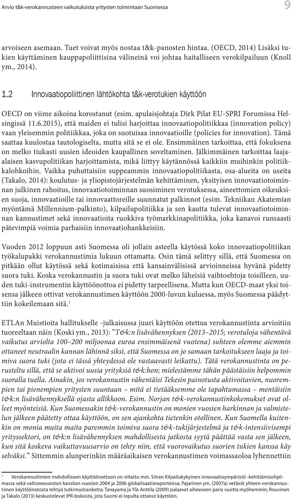 2 Innovaatiopoliittinen lähtökohta t&k-verotukien käyttöön OECD on viime aikoina korostanut (esim. apulaisjohtaja Dirk Pilat EU-SPRI Forumissa Helsingissä 11.6.