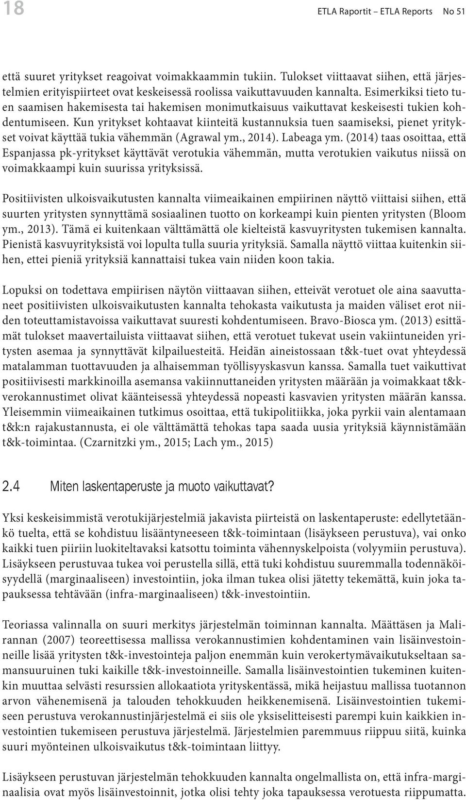 Esimerkiksi tieto tuen saamisen hakemisesta tai hakemisen monimutkaisuus vaikuttavat keskeisesti tukien kohdentumiseen.