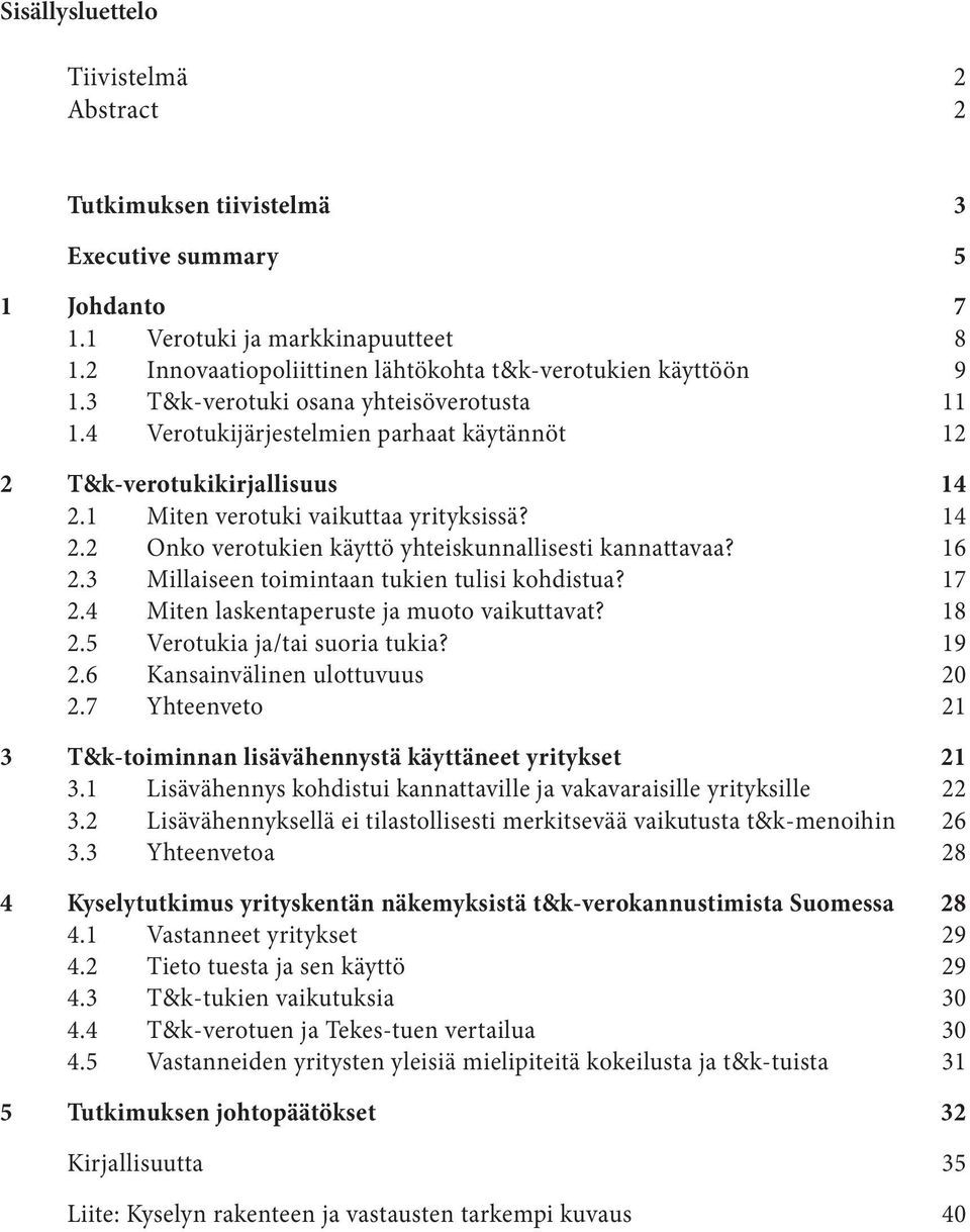 1 Miten verotuki vaikuttaa yrityksissä? 14 2.2 Onko verotukien käyttö yhteiskunnallisesti kannattavaa? 16 2.3 Millaiseen toimintaan tukien tulisi kohdistua? 17 2.