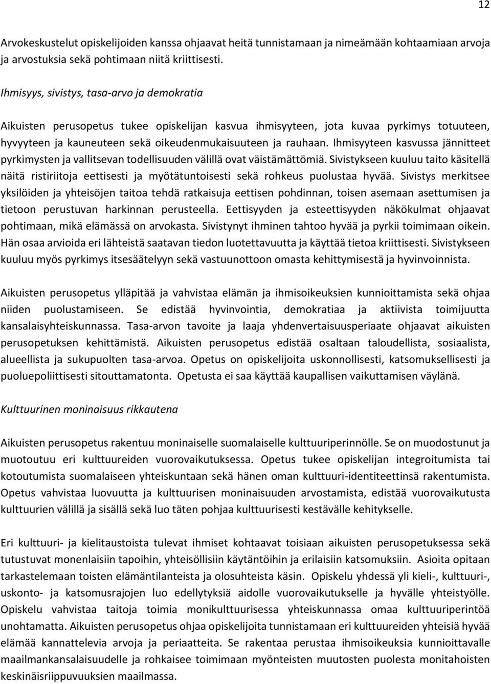 Ihmisyyteen kasvussa jännitteet pyrkimysten ja vallitsevan todellisuuden välillä ovat väistämättömiä.