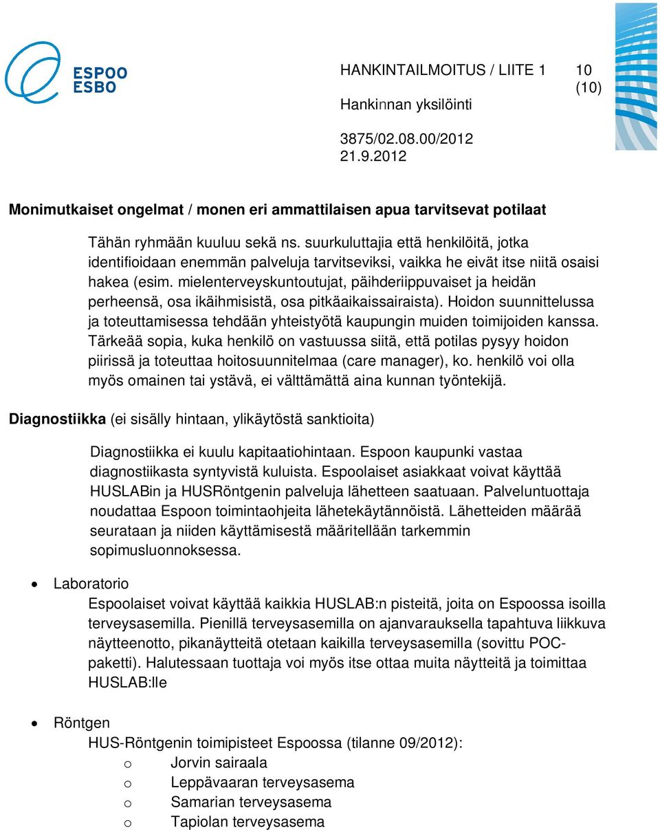 mielenterveyskuntoutujat, päihderiippuvaiset ja heidän perheensä, osa ikäihmisistä, osa pitkäaikaissairaista).