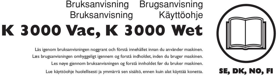 Læs brugsanvisningen omhyggeligt igennem og forstå indholdet, inden du bruger maskinen.
