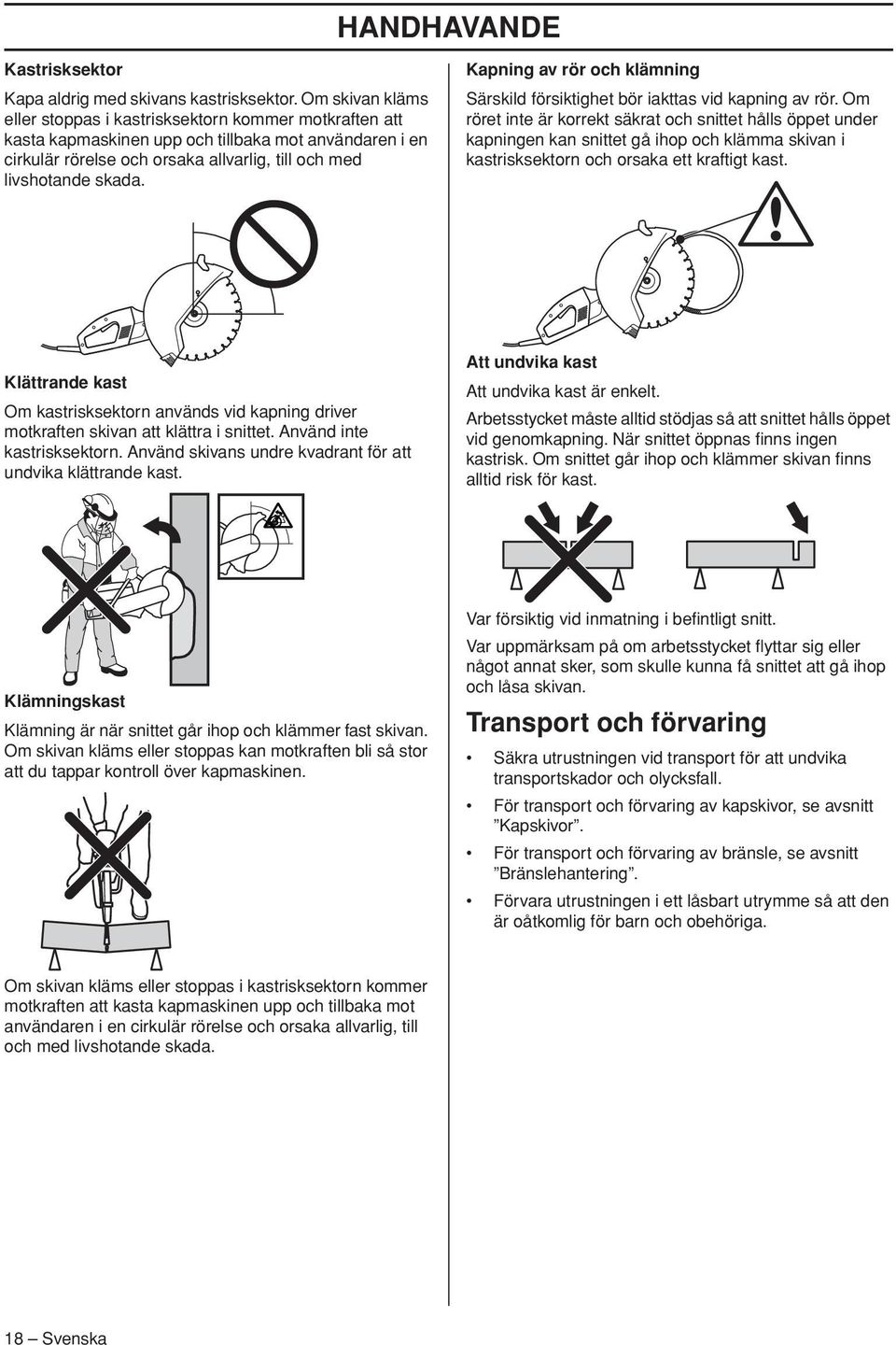 Kapning av rör och klämning Särskild försiktighet bör iakttas vid kapning av rör.