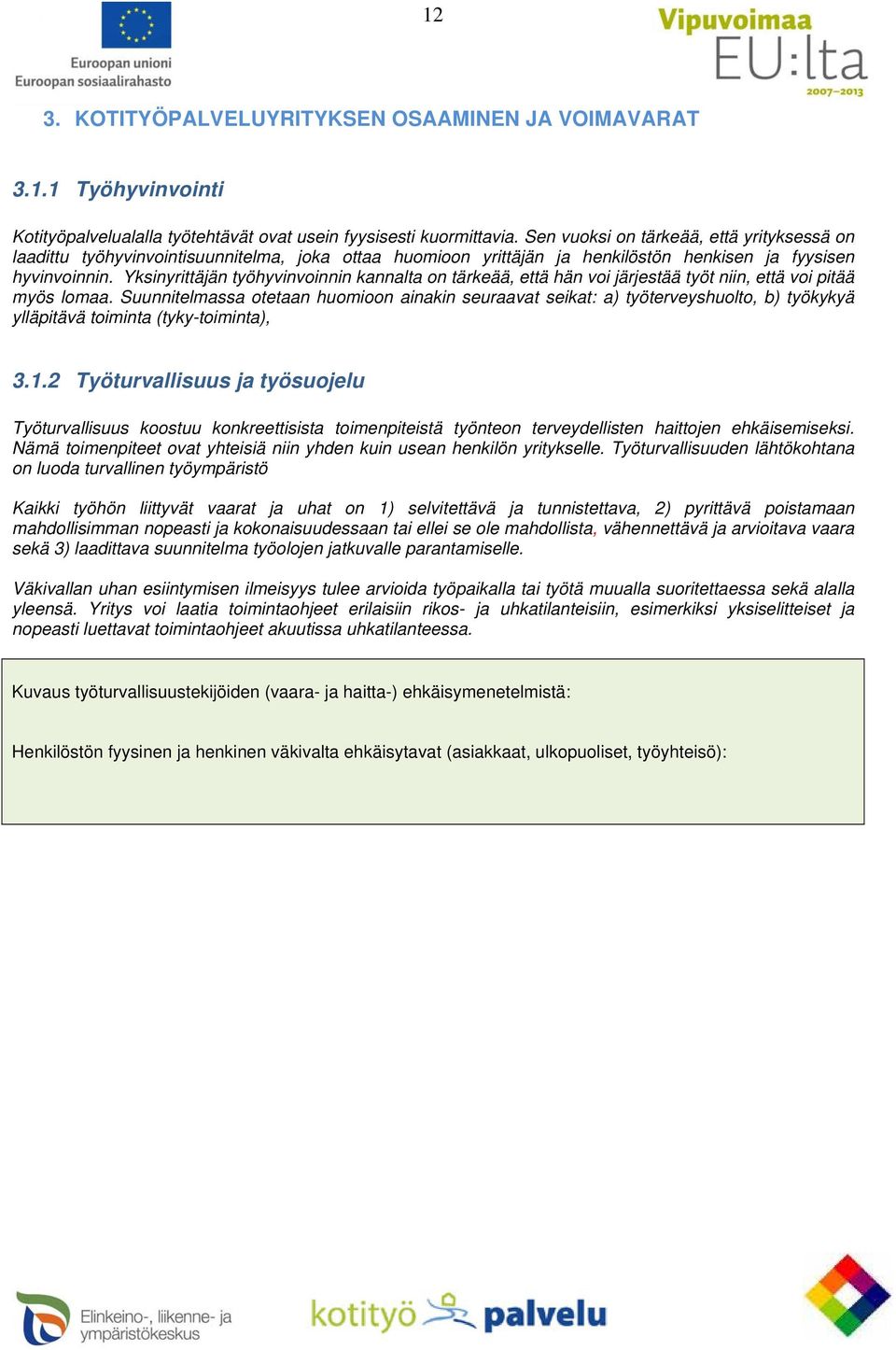 Yksinyrittäjän työhyvinvoinnin kannalta on tärkeää, että hän voi järjestää työt niin, että voi pitää myös lomaa.