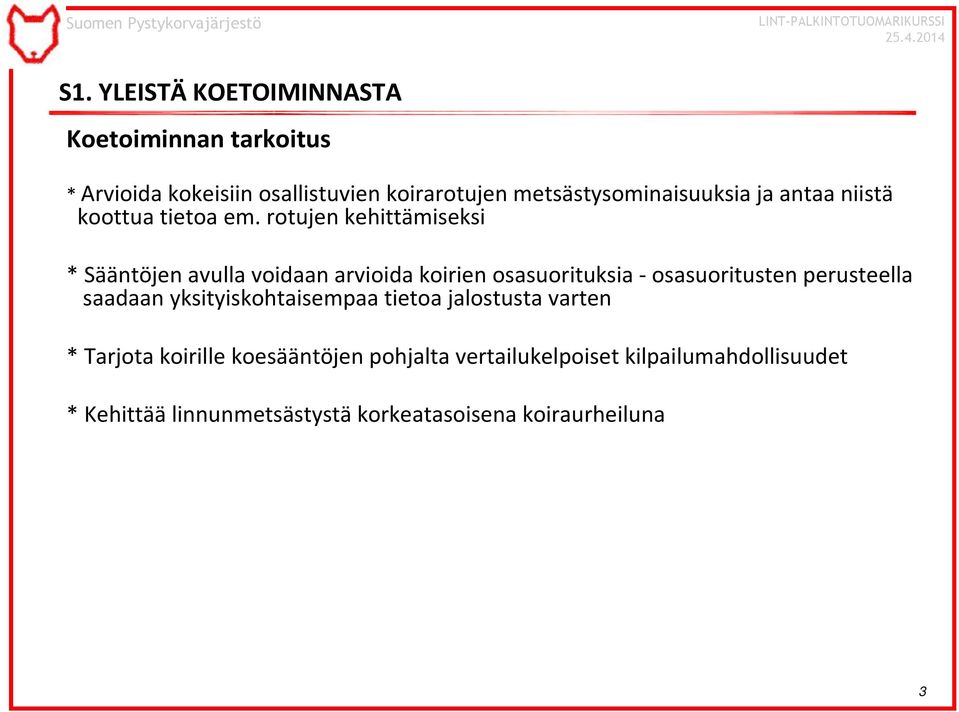 rotujen kehittämiseksi * Sääntöjen avulla voidaan arvioida koirien osasuorituksia - osasuoritusten perusteella