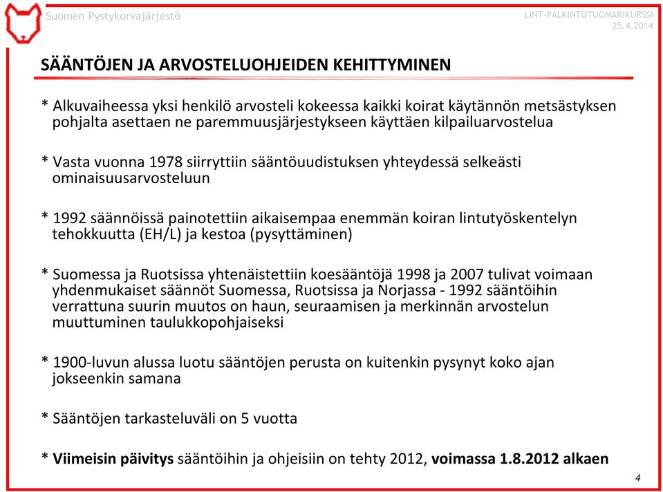 (EH/L) ja kestoa (pysyttäminen) * Suomessa ja Ruotsissa yhtenäistettiin koesääntöjä 1998 ja 2007 tulivat voimaan yhdenmukaiset säännöt Suomessa, Ruotsissa ja Norjassa - 1992 sääntöihin verrattuna