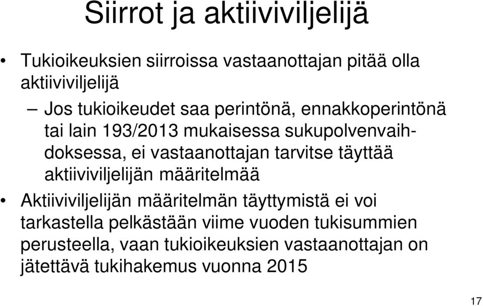 vastaanottajan tarvitse täyttää aktiiviviljelijän määritelmää Aktiiviviljelijän määritelmän täyttymistä ei voi