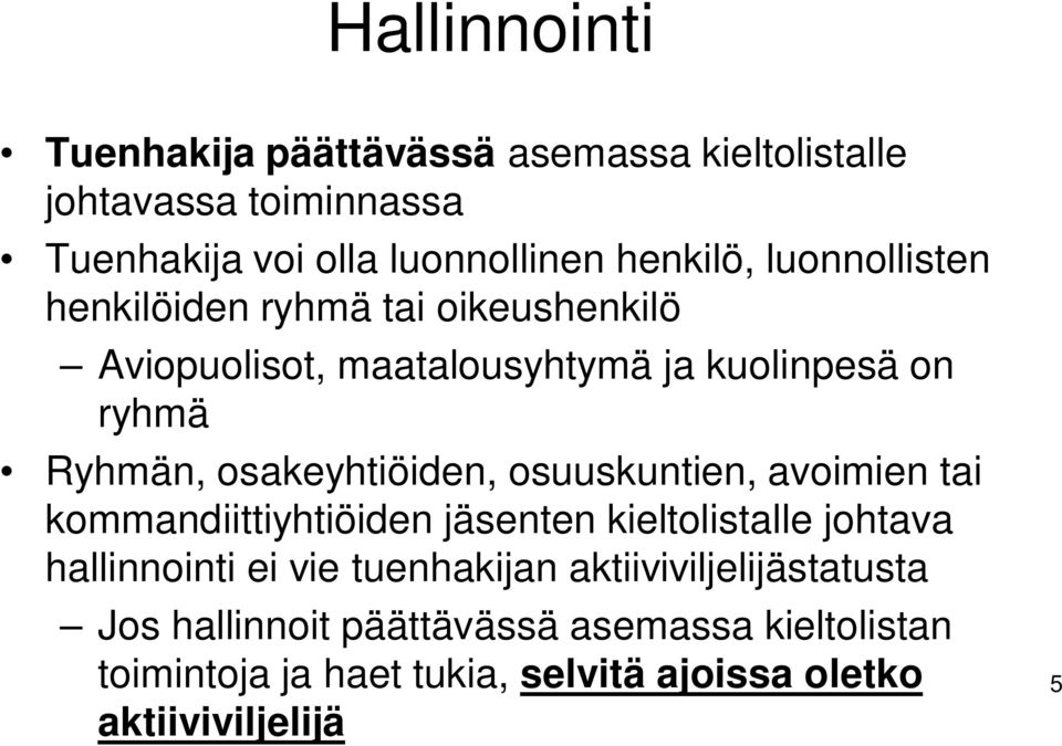 osuuskuntien, avoimien tai kommandiittiyhtiöiden jäsenten kieltolistalle johtava hallinnointi ei vie tuenhakijan